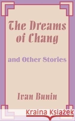 The Dreams of Chang and Other Stories Ivan Bunin 9781589639591
