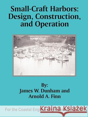 Small-Craft Harbors: Design, Construction, and Operation Dunham, James W. 9781589639652 Fredonia Books (NL)