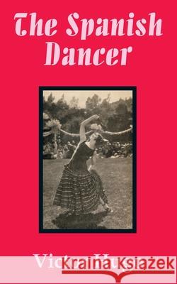 The Spanish Dancer Victor Hugo 9781589639669