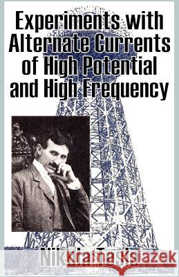 Experiments with Alternate Currents of High Potential and High Frequency Nikola Tesla 9781589639935 Fredonia Books (NL)