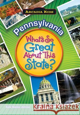Pennsylvania: What's So Great about This State? Kate Boehm Jerome 9781589730212 Arcadia Publishing (SC)