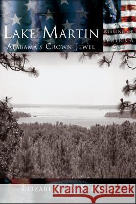 Lake Martin: Alabama's Crown Jewel Elizabeth D. Schafer 9781589730618