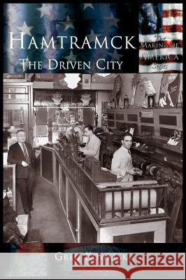 Hamtramck: The Driven City Greg Kowalski 9781589731073 Arcadia Publishing (SC)