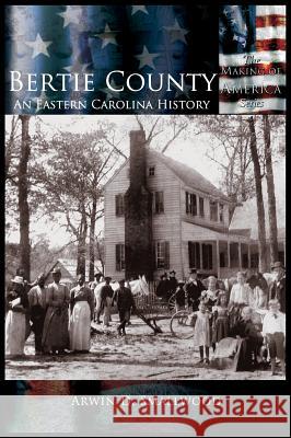 Bertie County: An Eastern Carolina History Arwin D. Smallwood 9781589731103 Arcadia Publishing (SC)