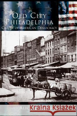 Old City Philadelphia: Cradle of America Alice L. George 9781589731479