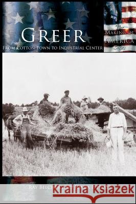 Greer: From Cotton Town to Industrial Center Ray Belcher Joada P. Hiatt 9781589731530 Arcadia Publishing (SC)