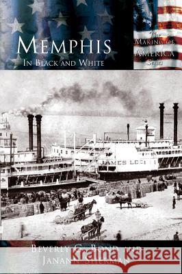 Memphis: In Black and White Beverly G. Bond Janann Sherman 9781589731554 Arcadia Publishing (SC)