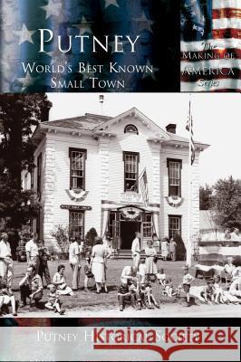 Putney: World's Best Known Small Town Putney Historical Society 9781589731622 Arcadia Publishing (SC)