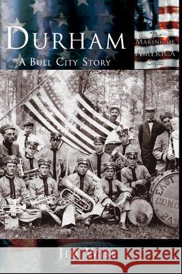 Durham: A Bull City Story Jim Wise 9781589731677 Arcadia Publishing (SC)