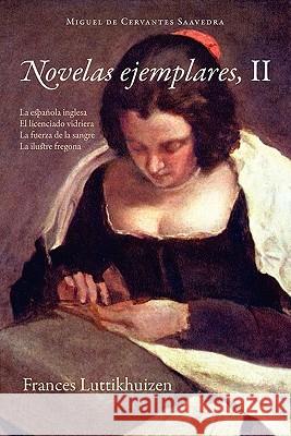 Novelas Ejemplares, II Miguel De Cervante Frances Luttikhuizen 9781589770539 European Masterpieces