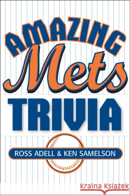 Amazing Mets Trivia Ross Adell Ken Samelson 9781589790353 Taylor Trade Publishing
