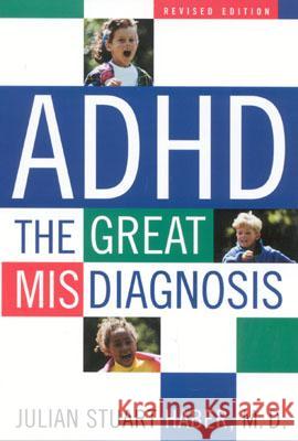 ADHD: The Great Misdiagnosis Haber, Julian Stuart 9781589790476