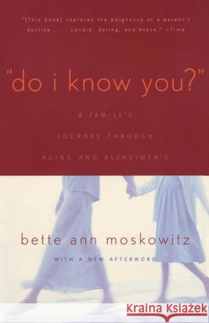Do I Know You?: A Family's Journey Through Aging and Alzheimer's Maskowitz, Bette Ann 9781589790704 Taylor Trade Publishing