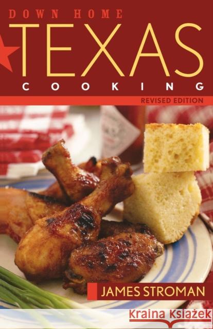 Down Home Texas Cooking, Revised Edition Stroman, James 9781589791008 Taylor Trade Publishing