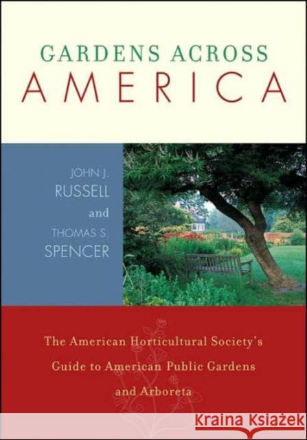 Gardens Across America, East of the Mississippi: The American Horticulatural Society's Guide to American Public Gardens and Arboreta, Volume I Russell, John H. 9781589791022 Taylor Trade Publishing