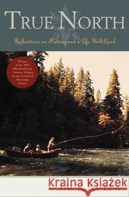 True North: Reflections on Fishing and Life Well Lived Kulpa, Jack 9781589791596