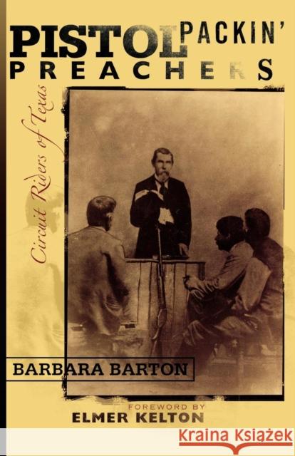 Pistol Packin' Preachers: Circuit Riders of Texas Barton, Barbara 9781589792005 Republic of Texas Press