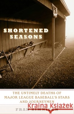 Shortened Seasons: The Untimely Deaths of Major League Baseball's Stars and Journeymen Zimniuch, Fran 9781589793637 Taylor Trade Publishing