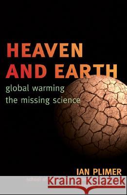 Heaven and Earth: Global Warming, the Missing Science Ian Plimer 9781589794726
