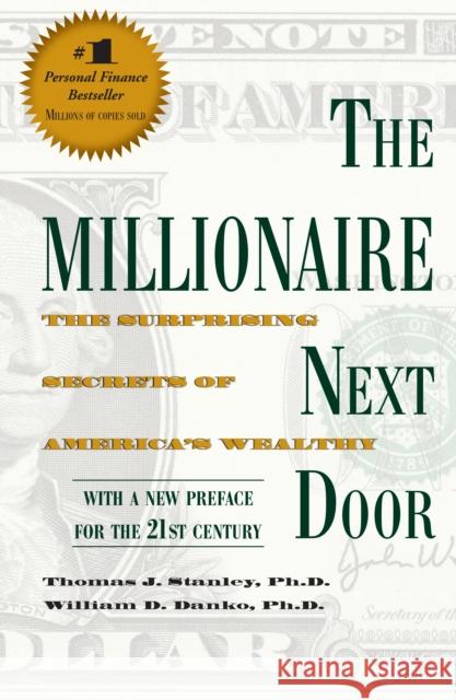 The Millionaire Next Door: The Surprising Secrets of America's Wealthy William D., Ph.D Danko 9781589795471