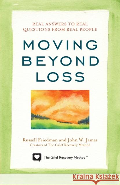 Moving Beyond Loss: Real Answers to Real Questions from Real People Friedman, Russell 9781589797055