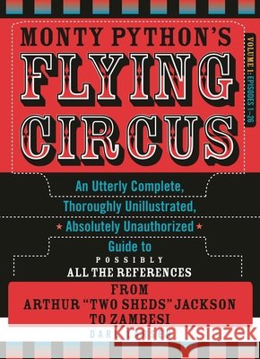 Monty Python's Flying Circus, Episodes 1-26: An Utterly Complete, Thoroughly Unillustrated, Absolutely Unauthorized Guide to Possibly All the Referenc Larsen, Darl 9781589797123 0