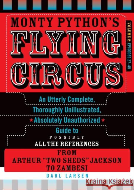 Monty Python's Flying Circus, Episodes 27-45: An Utterly Complete, Thoroughly Unillustrated, Absolutely Unauthorized Guide to Possibly All the Referen Larsen, Darl 9781589798076