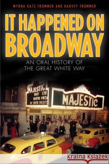 It Happened on Broadway: An Oral History of the Great White Way Frommer, Myrna Katz 9781589799165 Taylor Trade Publishing