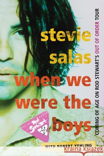 When We Were the Boys: Coming of Age on Rod Stewart's Out of Order Tour Salas, Stevie 9781589799882 Taylor Trade Publishing