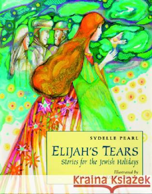 Elijah's Tears: Stories for the Jewish Holidays Sydelle Pearl Rossitza Skortcheva 9781589801783 