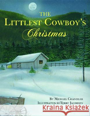Littlest Cowboy's Christmas, The Michael Chandler, Terry Jacobsen 9781589803817 Pelican Publishing Co