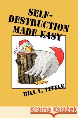 Self-Destruction Made Easy Bill Little 9781589804128