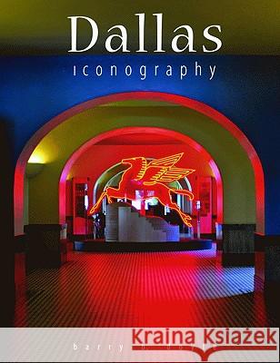 Dallas Iconography: Photographs of Dallas Barry Doyle 9781589807020 Pelican Publishing Company