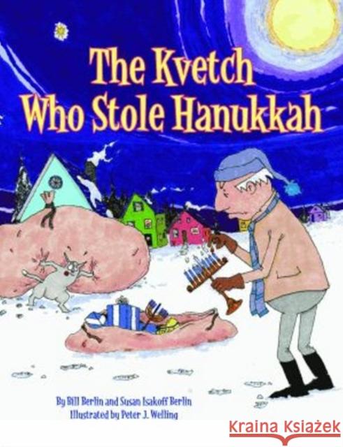 The Kvetch Who Stole Hanukkah Bill Berlin Susan Berlin Peter Welling 9781589807983 