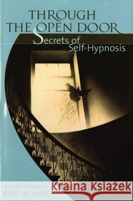 Through the Open Door: Secrets of Self-Hypnosis Hogan, Kevin 9781589808911 Pelican Publishing Company