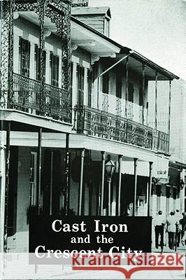 Cast Iron and the Crescent City Lydia Schmalz, Ann Masson 9781589809949 Pelican Publishing Co