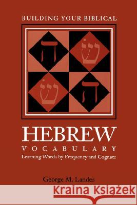 Building Your Biblical Hebrew Vocabulary: Learning Words by Frequency and Cognate George M. Landes 9781589830035 Society of Biblical Literature