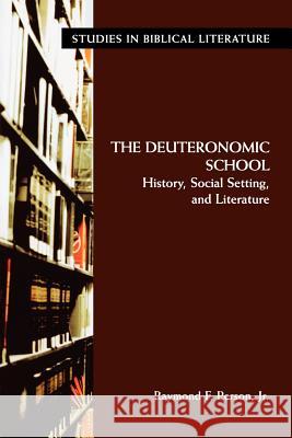 The Deuteronomic School: History, Social Setting, and Literature Person, Jr. Raymond, F. 9781589830240
