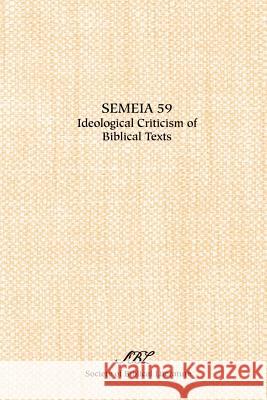 Semeia 59: Ideological Criticism of Biblical Texts Jobling, David 9781589830684 Society of Biblical Literature