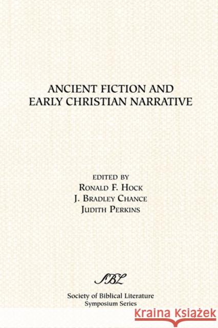 Ancient Fiction and Early Christian Narrative Judith Perkins J. Bradley Chance Ronald F. Hock 9781589830707 Society of Biblical Literature