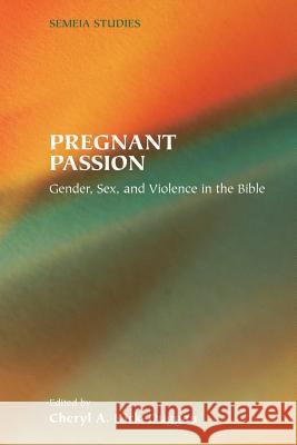 Pregnant Passion: Gender, Sex, and Violence in the Bible Kirk-Duggan, Cheryl A. 9781589830745 Society of Biblical Literature