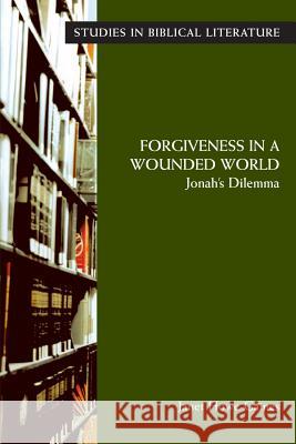 Forgiveness in a Wounded World: Jonah's Dilemma Gaines, Janet Howe 9781589830776 Society of Biblical Literature