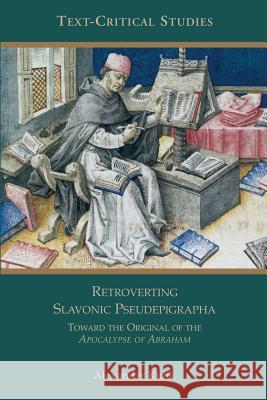Retroverting Slavonic Pseudepigrapha: Towards the Original of the Apocalypse of Abraham Kulik, Alexander 9781589830875