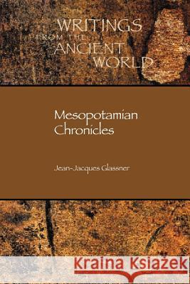 Mesopotamian Chronicles Jean-Jacques Glassner Benjamin R. Foster 9781589830905 Society of Biblical Literature
