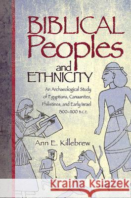 Biblical Peoples and Ethnicity: An Archaeological Study of Egyptians, Canaanites, Philistines, and Early Israel (ca. 1300-1100 B.C.E.) Ann E Killebrew (Associate Professor the Pennsylvania State University) 9781589830974 Society of Biblical Literature