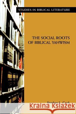 The Social Roots of Biblical Yahwism Stephen L. Cook 9781589830981
