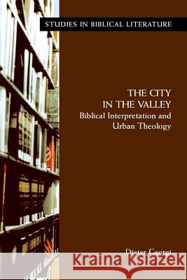 The City in the Valley: Biblical Interpretation and Urban Theology Georgi, Dieter 9781589830998 Society of Biblical Literature