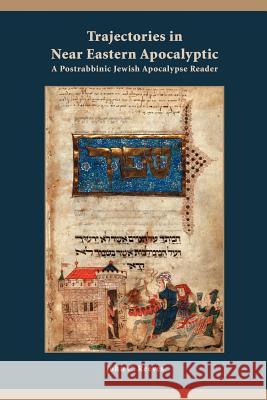 Trajectories in Near Eastern Apocalyptic: A Postrabbinic Jewish Apocalypse Reader Reeves, John C. 9781589831025