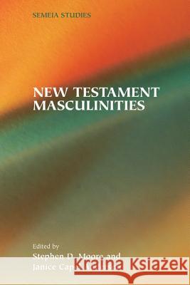 New Testament Masculinities Stephen D. Moore Janice Capel Anderson 9781589831094