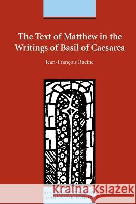 The Text of Matthew in the Writings of Basil of Caesarea Jean-Francois Racine 9781589831162